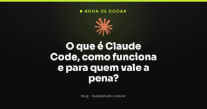 O que é Claude Code, como funciona e para quem vale a pena?