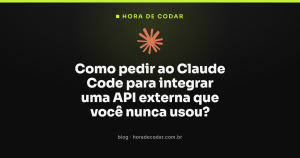 Como pedir ao Claude Code para integrar uma API externa que você nunca usou?
