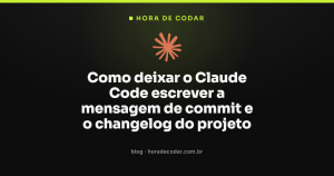 Como deixar o Claude Code escrever a mensagem de commit e o changelog do projeto