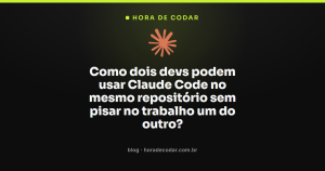 Como dois devs podem usar Claude Code no mesmo repositório sem pisar no trabalho um do outro?