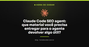 Claude Code SEO agent: que material você precisa entregar para o agente devolver algo útil?