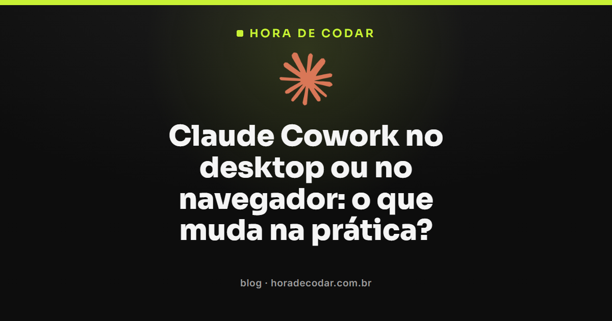 diferença entre usar o Claude Cowork desktop e pelo navegador para tarefas em segundo plano