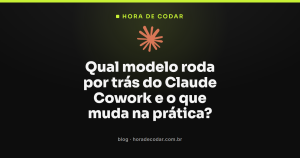 Qual modelo roda por trás do Claude Cowork e o que muda na prática?