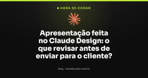 Apresentação feita no Claude Design: o que revisar antes de enviar para o cliente?