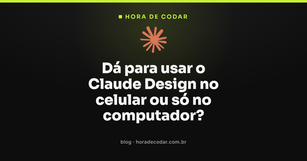 Comparação mostrando que o Claude Design no celular não abre, só no claude.ai/design e no Claude Desktop