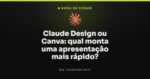 Claude Design ou Canva: qual monta uma apresentação mais rápido?