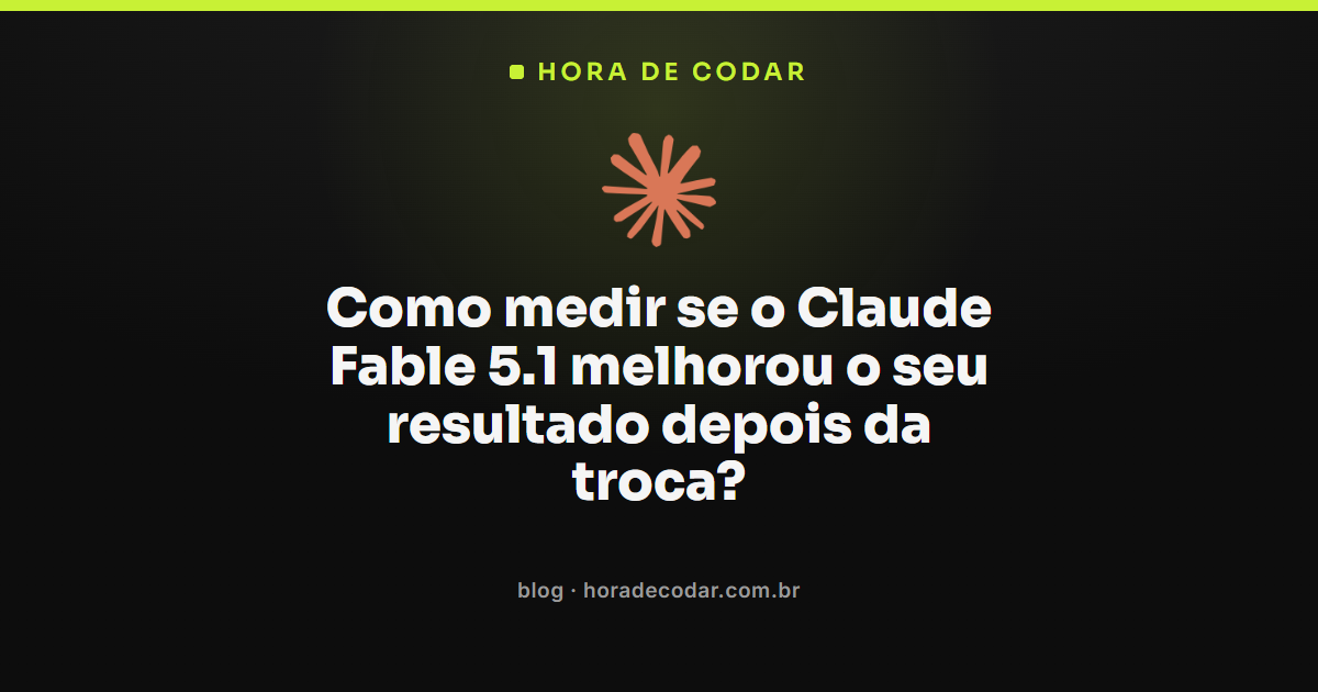 comparação de resultados antes e depois da troca para Claude Fable 5.1