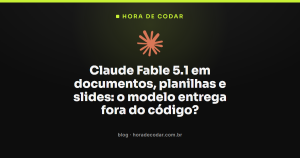 Claude Fable 5.1 em documentos, planilhas e slides: o modelo entrega fora do código?