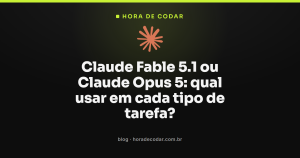 Claude Fable 5.1 ou Claude Opus 5: qual usar em cada tipo de tarefa?