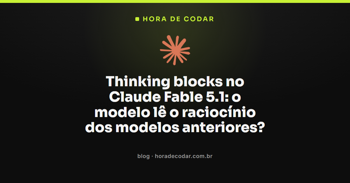 Thinking blocks do Claude Fable 5.1 preservando o raciocínio de modelos anteriores
