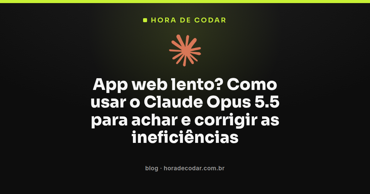 Fluxo de otimização de app web lento usando Claude Opus 5.5