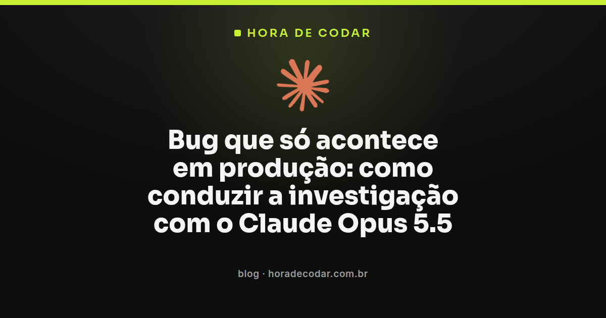 fluxo de investigação de bug em produção usando Claude Opus 5.5
