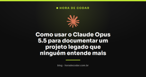 Como usar o Claude Opus 5.5 para documentar um projeto legado que ninguém entende mais