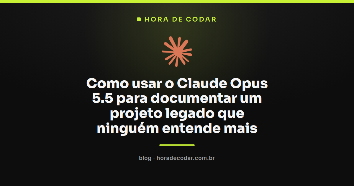 fluxo de uso do Claude Opus 5.5 para documentar um projeto legado sem documentação