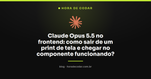 Claude Opus 5.5 no frontend: como sair de um print de tela e chegar no componente funcionando?