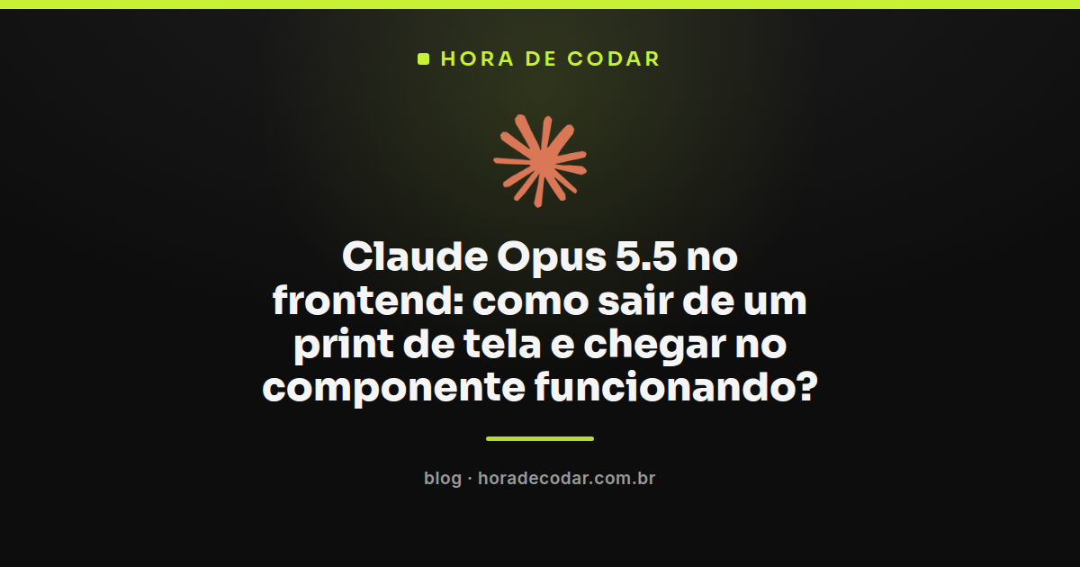 fluxo de trabalho com Claude Opus 5.5 frontend transformando print de tela em componente de interface