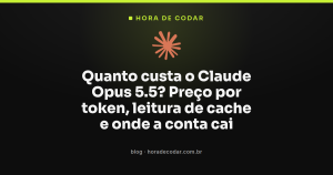 Quanto custa o Claude Opus 5.5? Preço por token, leitura de cache e onde a conta cai