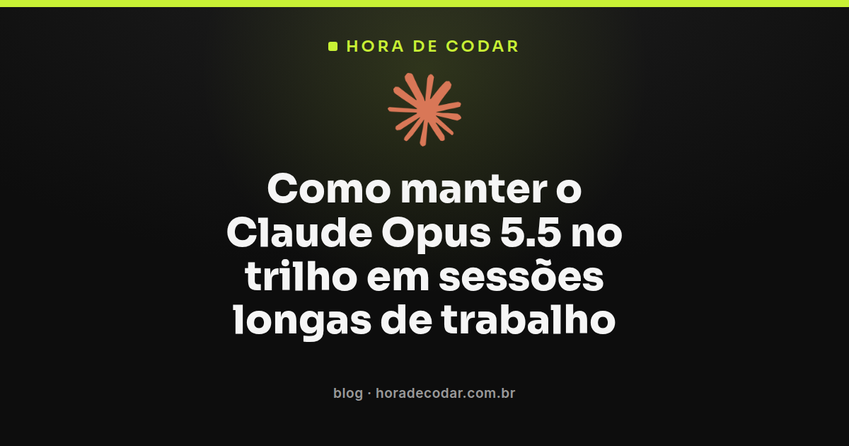 fluxo de trabalho do Claude Opus 5.5 em sessões longas usando CLAUDE.md e comandos de contexto