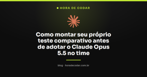 Como montar seu próprio teste comparativo antes de adotar o Claude Opus 5.5 no time