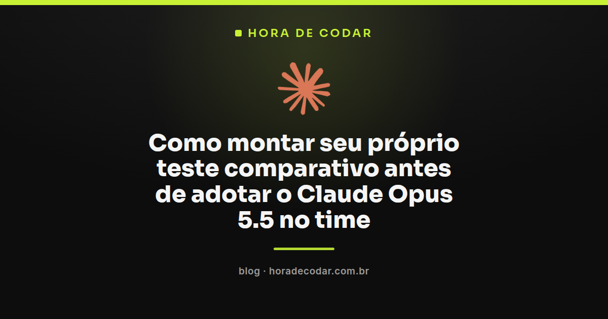 checklist de teste comparativo do Claude Opus 5.5 antes da adoção no time