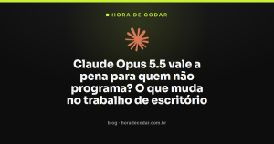 Claude Opus 5.5 vale a pena para quem não programa? O que muda no trabalho de escritório