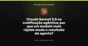 Claude Sonnet 5.5 na codificação agêntica: por que um modelo mais rápido muda o resultado do agente?