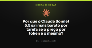 Por que o Claude Sonnet 5.5 sai mais barato por tarefa se o preço por token é o mesmo?