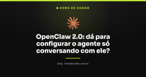OpenClaw 2.0: dá para configurar o agente só conversando com ele?