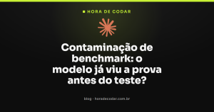 Contaminação de benchmark: o modelo já viu a prova antes do teste?