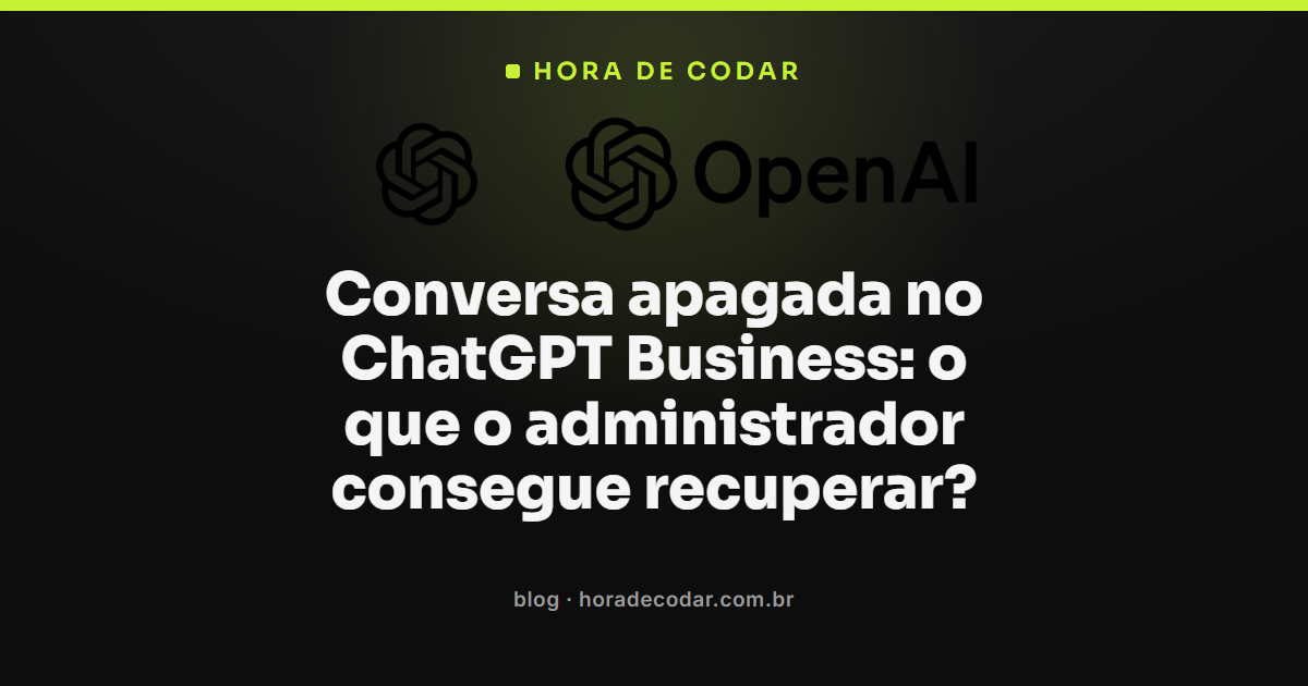 Painel de administrador do ChatGPT Business mostrando conversa apagada sem opção de recuperação