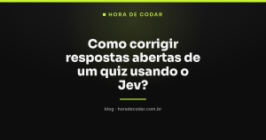 Como corrigir respostas abertas de um quiz usando o Jev?
