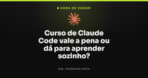 Curso de Claude Code vale a pena ou dá para aprender sozinho?