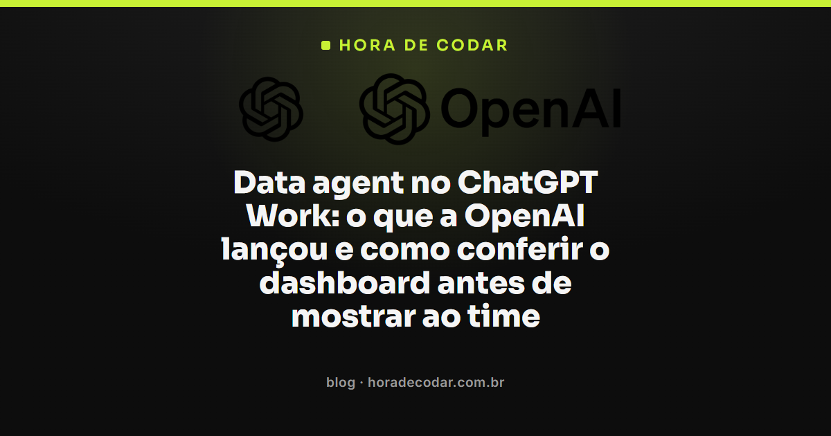 Painel de dashboard gerado pelo Data agent ChatGPT Work sendo conferido antes de compartilhar com o time