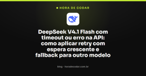 DeepSeek V4.1 Flash com timeout ou erro na API: como aplicar retry com espera crescente e fallback para outro modelo