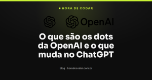 O que são os dots da OpenAI e o que muda no ChatGPT