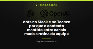dots no Slack e no Teams: por que o contexto mantido entre canais muda a rotina da equipe