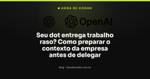 Seu dot entrega trabalho raso? Como preparar o contexto da empresa antes de delegar