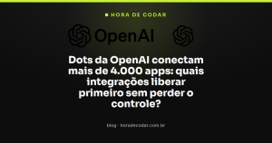 Dots da OpenAI conectam mais de 4.000 apps: quais integrações liberar primeiro sem perder o controle?