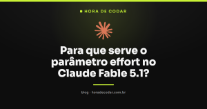 Para que serve o parâmetro effort no Claude Fable 5.1?