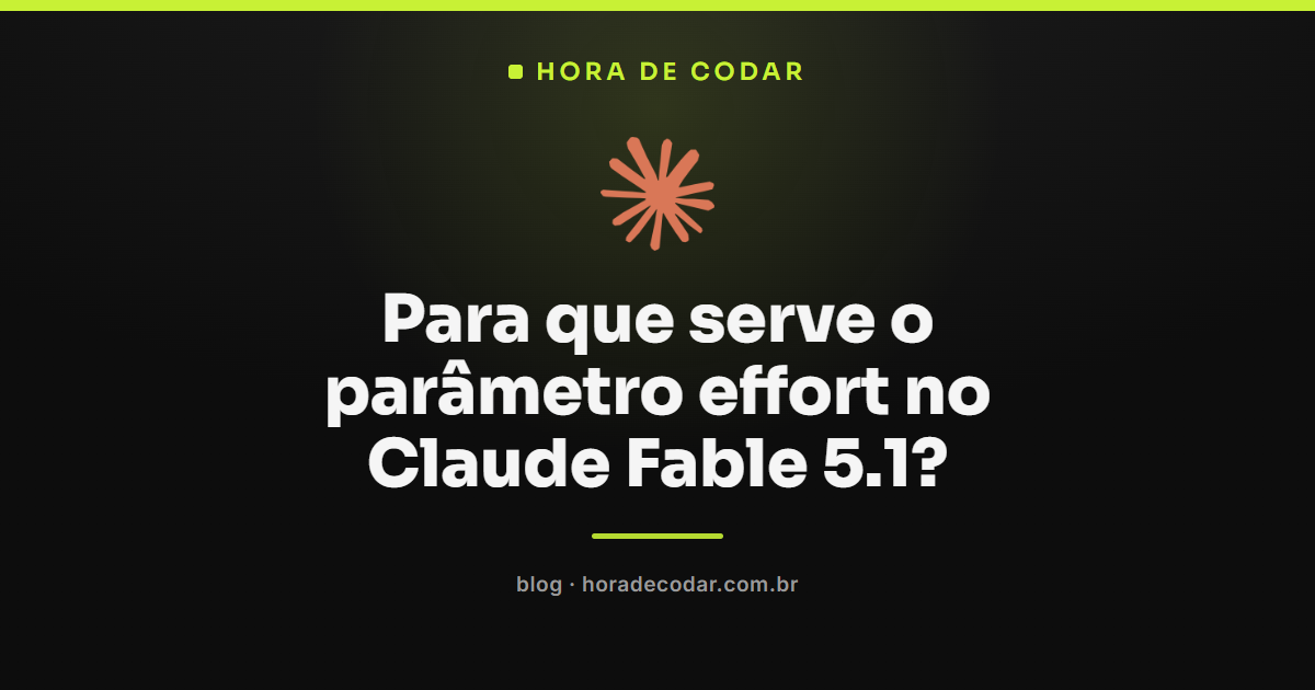 parâmetro effort no Claude Fable 5.1 e seus níveis de raciocínio