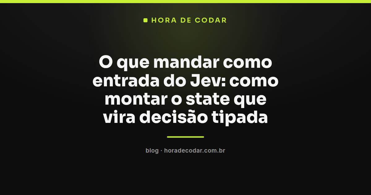 estrutura do state como entrada do Jev transformada em decisão tipada