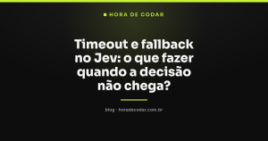 Timeout e fallback no Jev: o que fazer quando a decisão não chega?