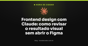 Frontend design com Claude: como revisar o resultado visual sem abrir o Figma