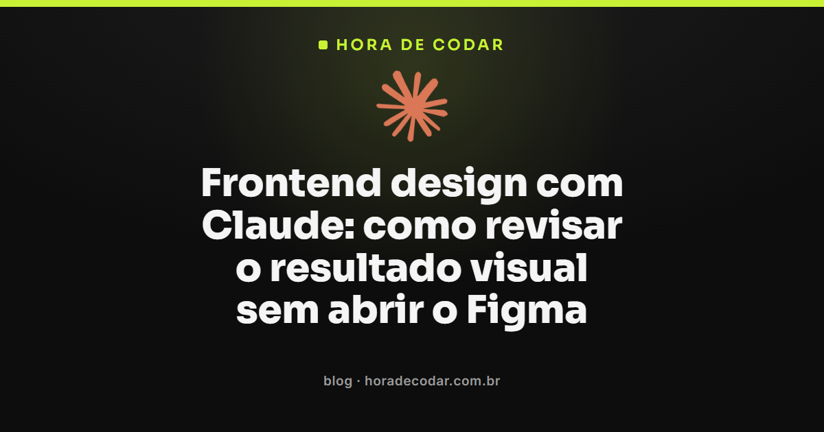 frontend design com Claude sendo avaliado por hierarquia, cor e contraste sem abrir o Figma