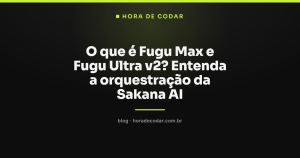O que é Fugu Max e Fugu Ultra v2? Entenda a orquestração da Sakana AI