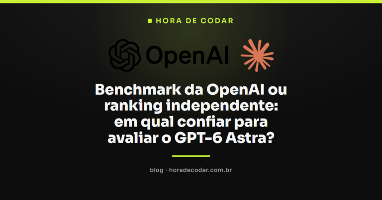 Benchmark da OpenAI ou ranking independente: em qual confiar para avaliar o GPT-6 Astra?