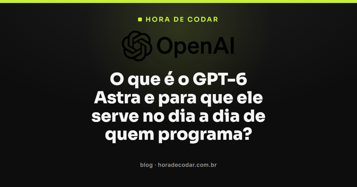 GPT-6 Astra sendo usado para coding e raciocínio complexo por programadores