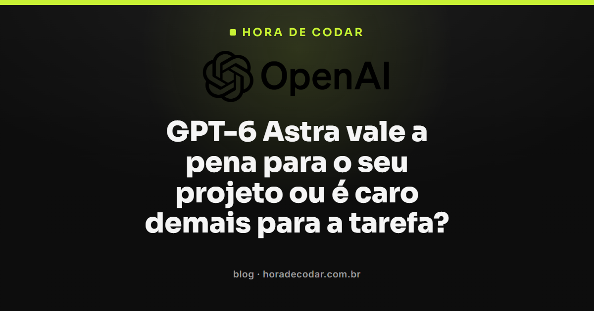 comparação de preços mostrando se GPT-6 Astra vale a pena frente ao GPT-5.6 Terra e Luna