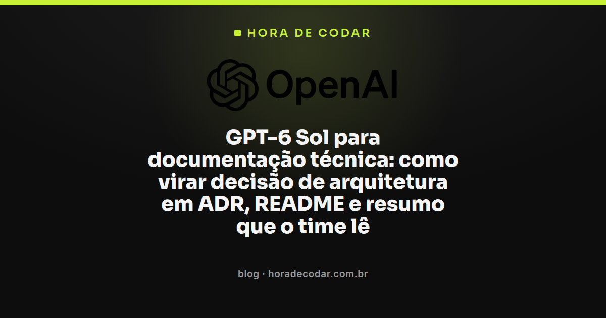 GPT-6 Sol gerando ADR e README a partir de decisão de arquitetura