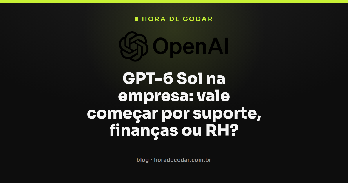 comparação de suporte, finanças e RH para implementar o GPT-6 Sol na empresa